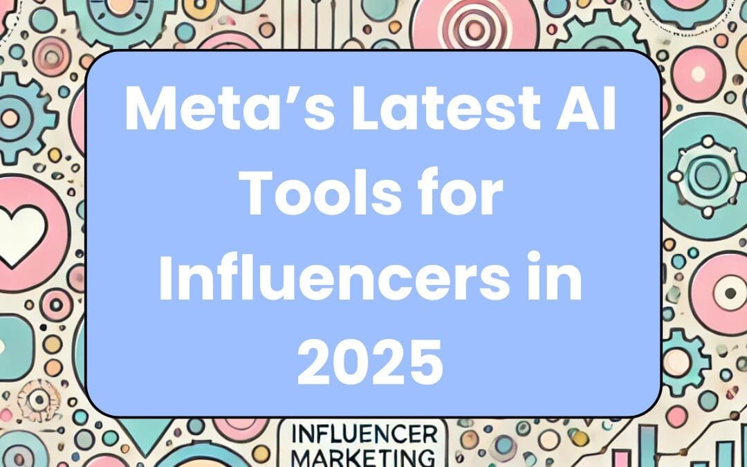Meta’s Latest AI Tools for Influencers in 2025